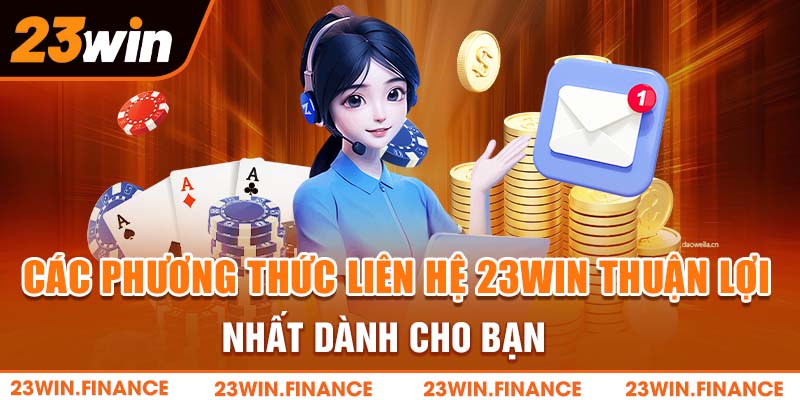 Các phương thức liên hệ 23Win thuận lợi nhất dành cho bạn