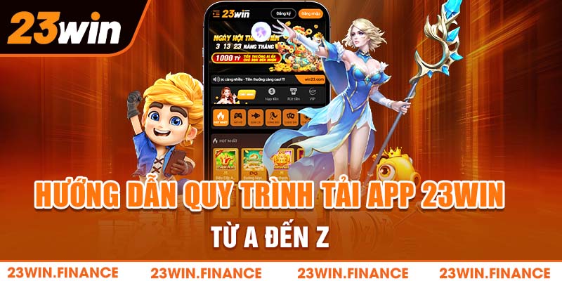 Hướng dẫn quy trình tải app 23WIN từ A đến Z