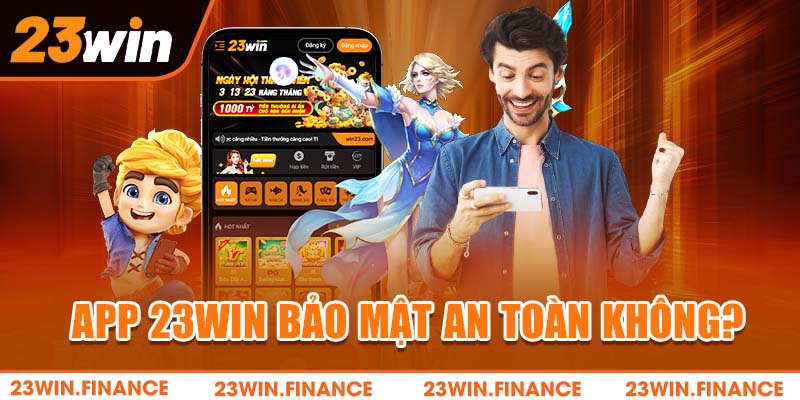 App 23WIN bảo mật an toàn không?