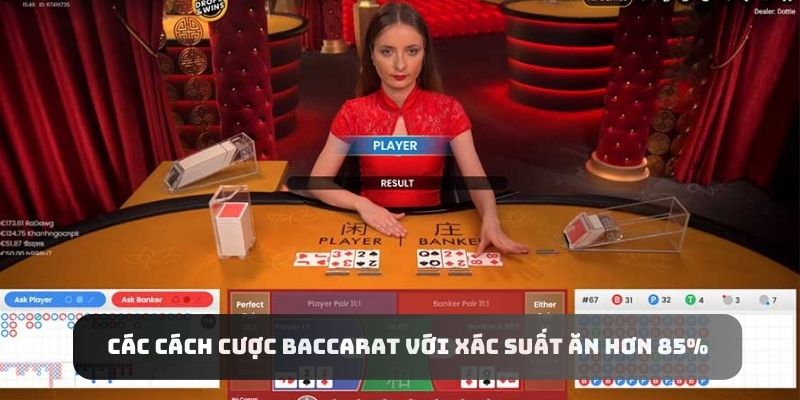 Các cách cược Baccarat với xác suất ăn hơn 85%