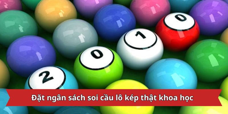 Đặt ngân sách soi cầu lô kép thật khoa học