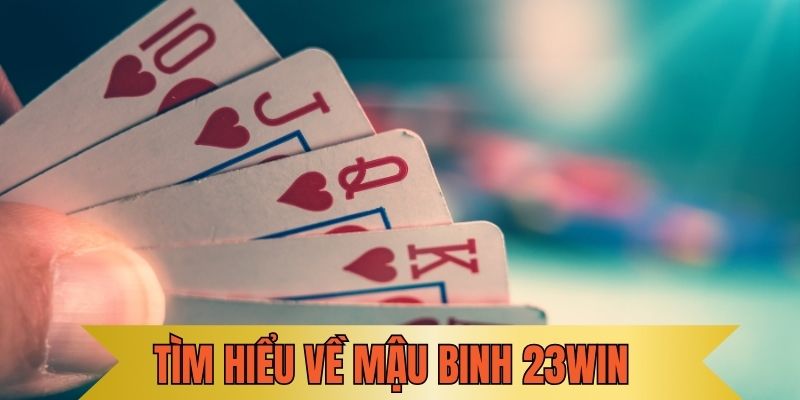 Đôi nét về game bài binh trong hệ thống 23Win